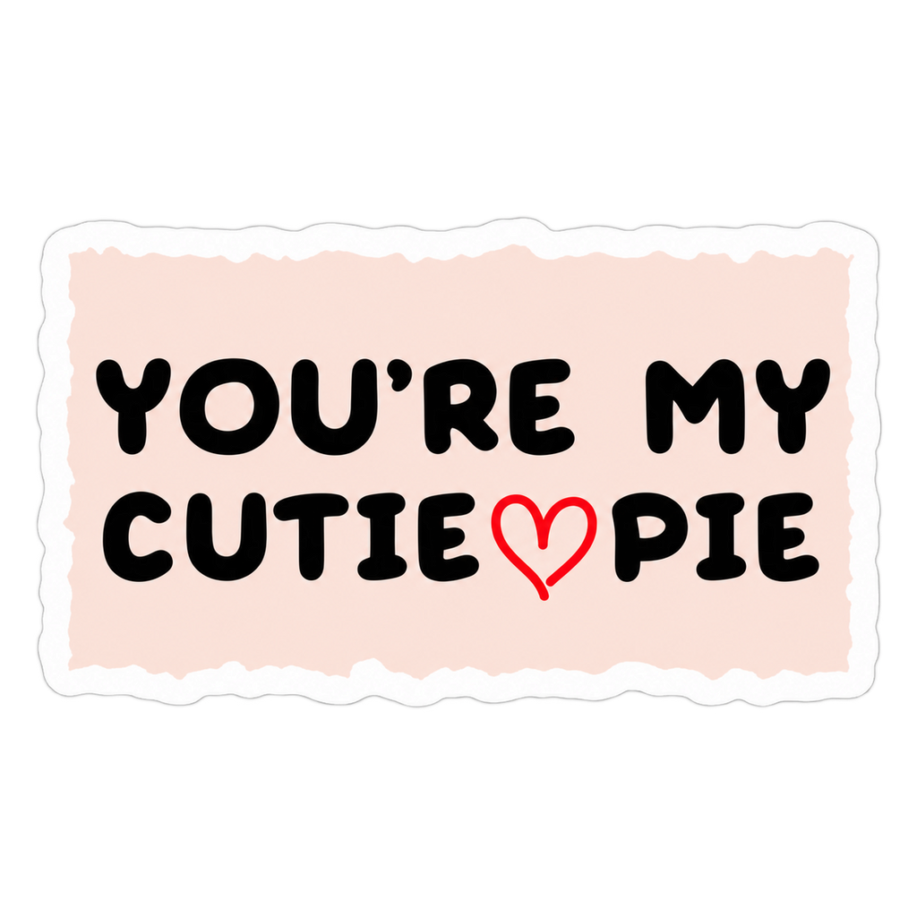 You’re My Cutie Pie Sticker