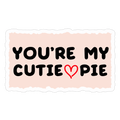 You’re My Cutie Pie Sticker