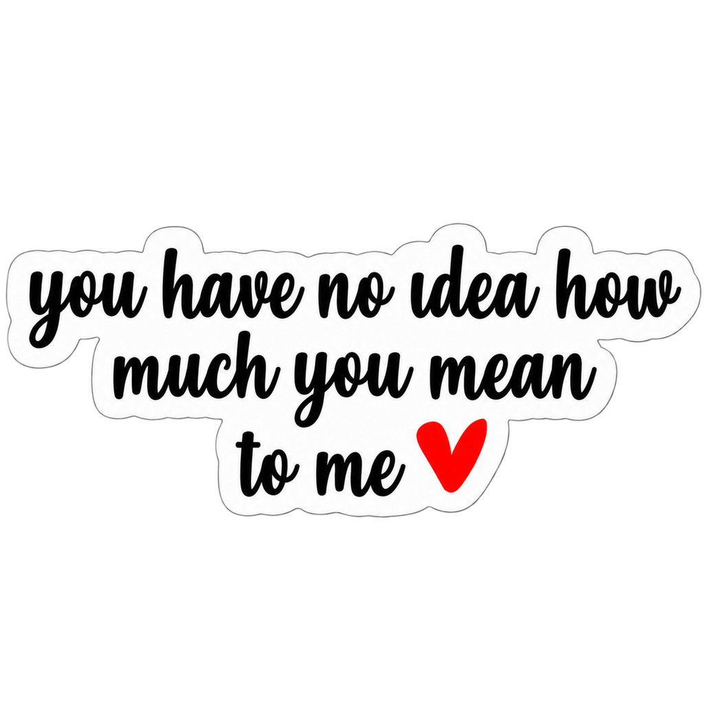 You Mean So Much to Me Love Sticker