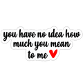 You Mean So Much to Me Love Sticker