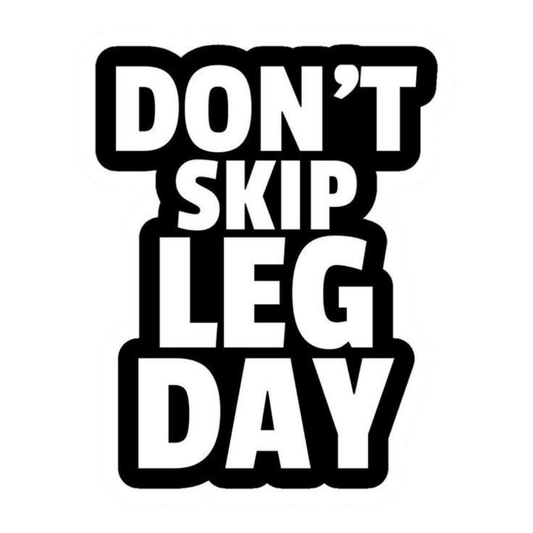 Don’t Skip Leg Day
