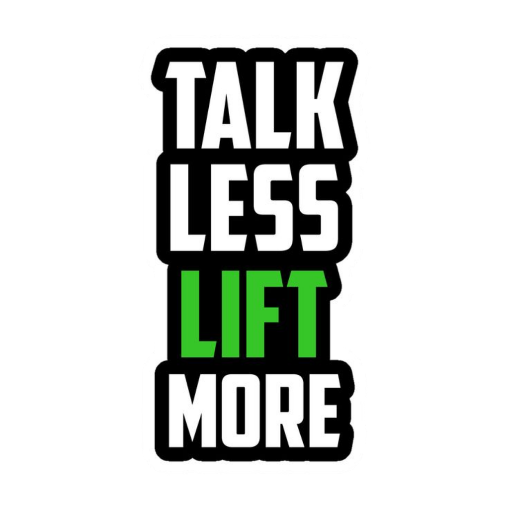 Talk Less Lift More