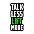 Talk Less Lift More