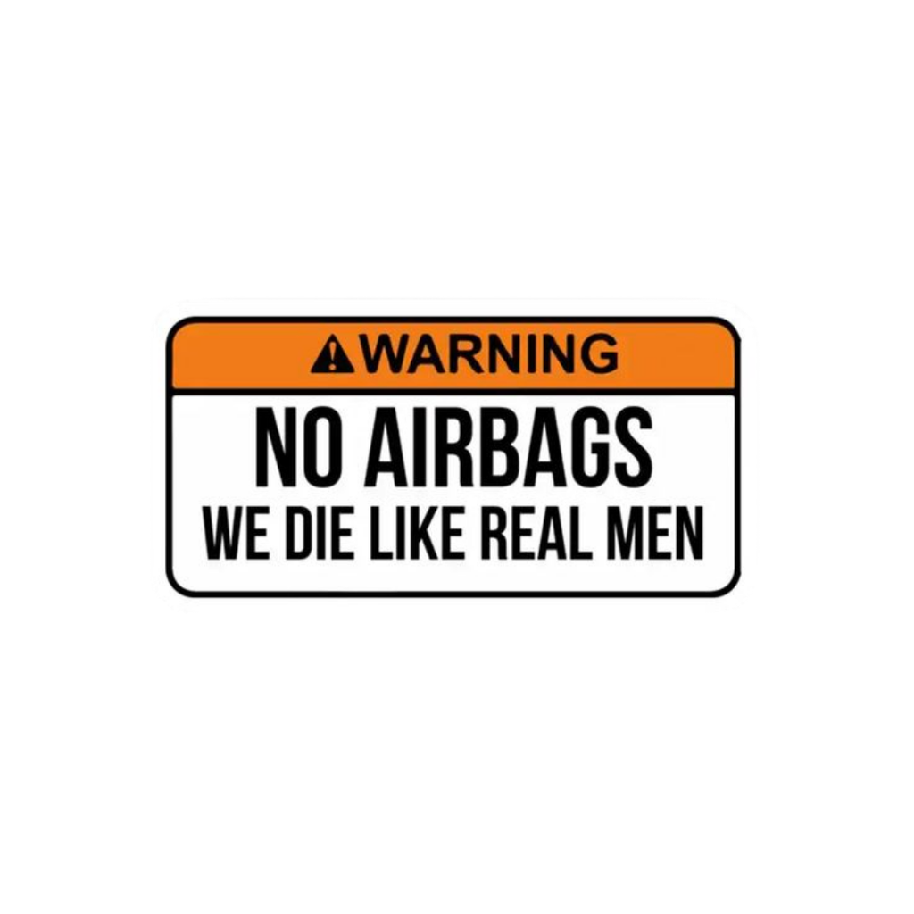 No Airbags We Die Like Real Men