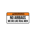 No Airbags We Die Like Real Men