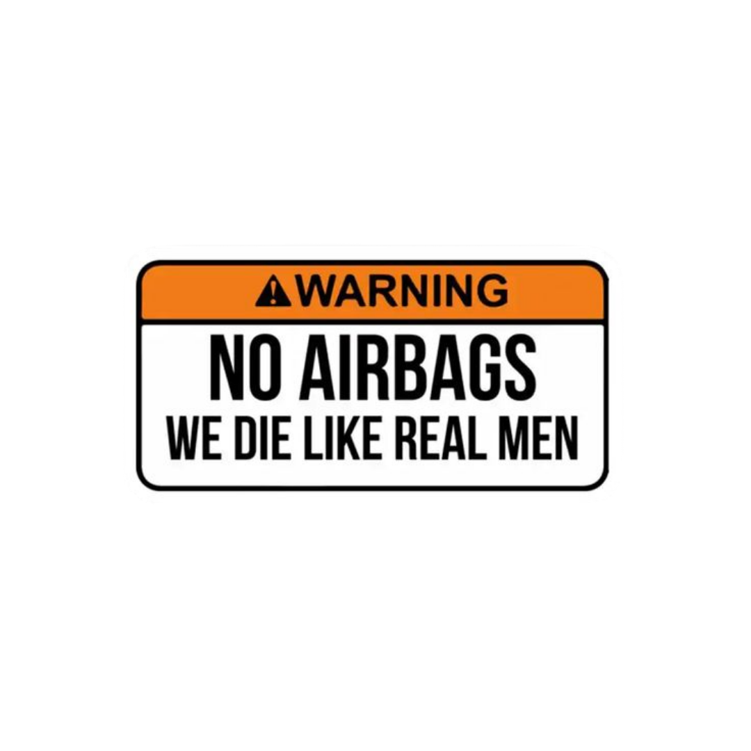 No Airbags We Die Like Real Men