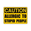 Caution: Allergic to Stupid People