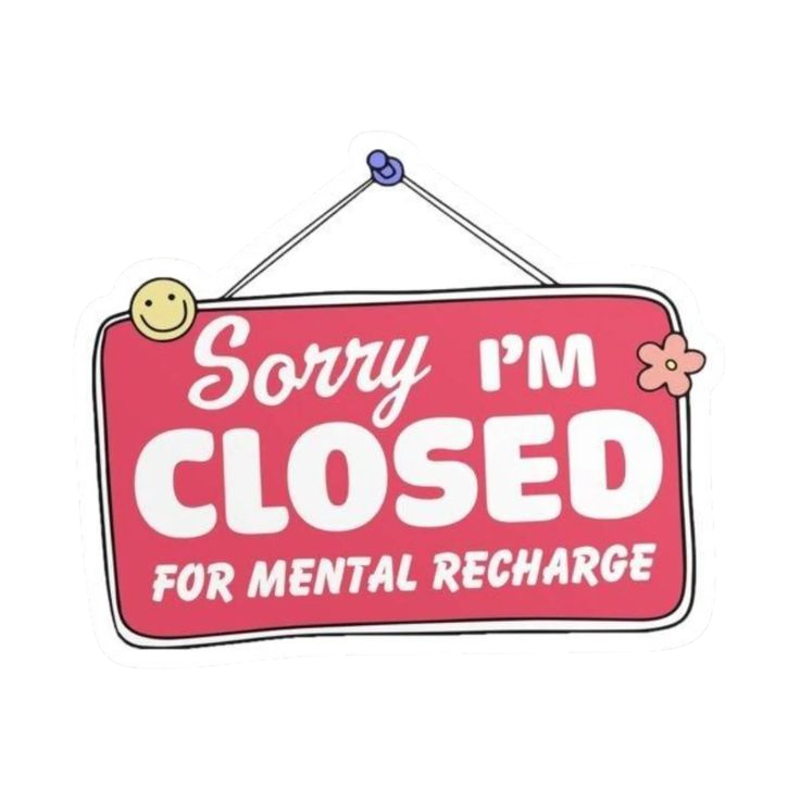 Sorry, I'm Closed for Mental Recharge Sticker
