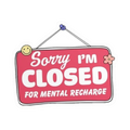 Sorry, I'm Closed for Mental Recharge Sticker