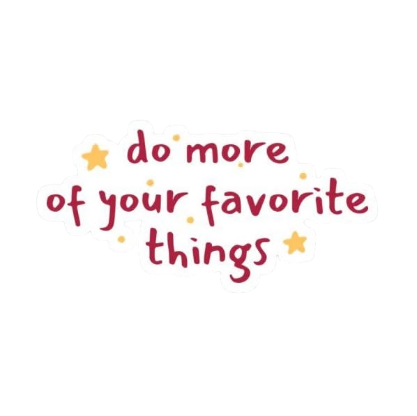 Do More of Your Favorite Things Sticker
