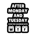 After Monday and Tuesday Funny Weekday Sticker