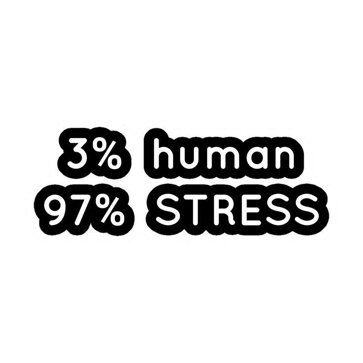 3% Human 97% Stress Funny Sticker