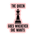 The Queen Goes Wherever She Wants Sticker
