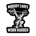 Nobody Cares Work Harder