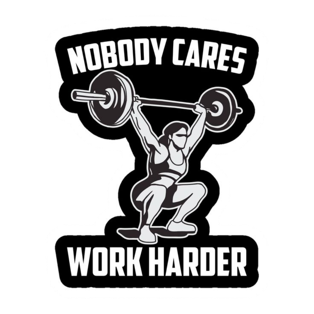 Nobody Cares Work Harder