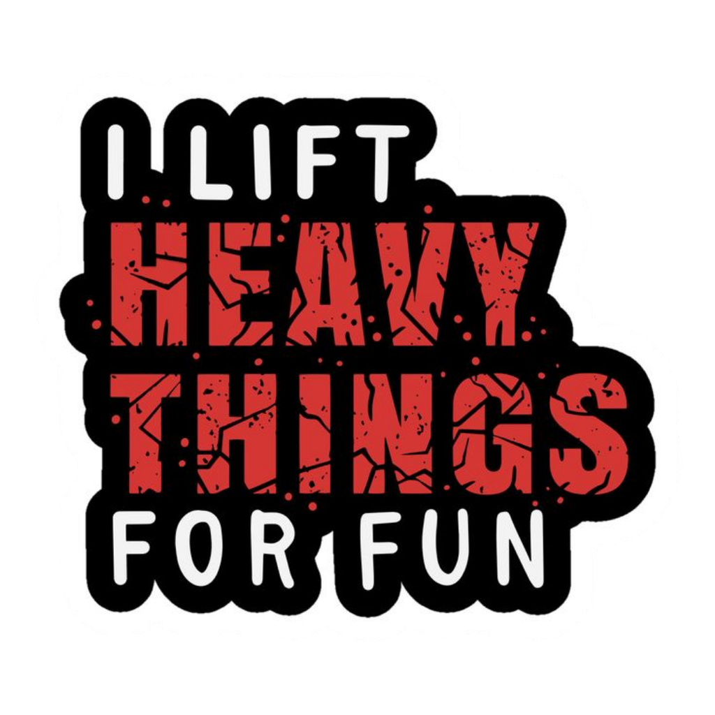 I Lift Heavy Things for Fun
