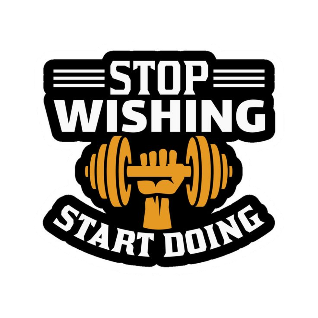 Stop Wishing Start Doing