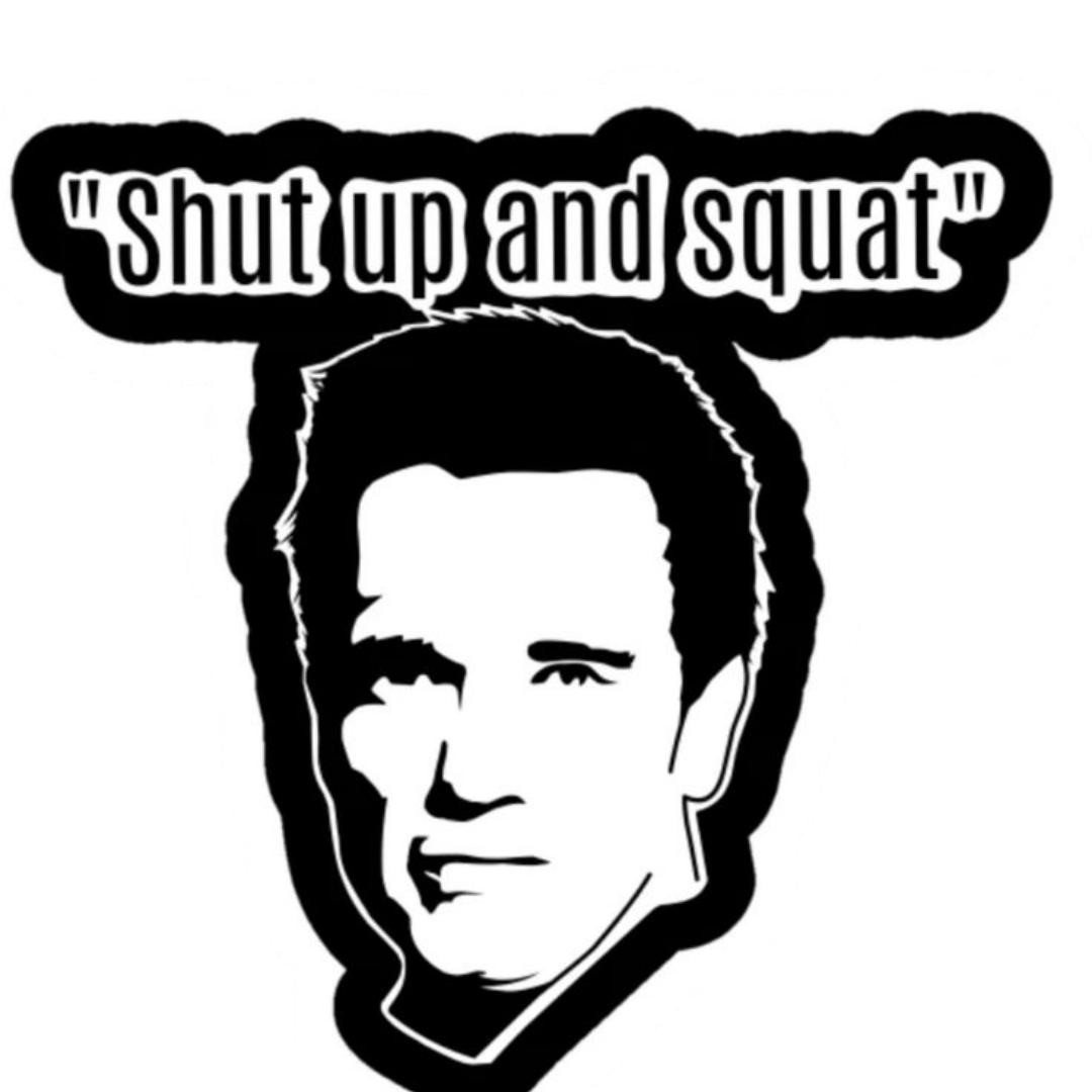 Shut Up and Squat