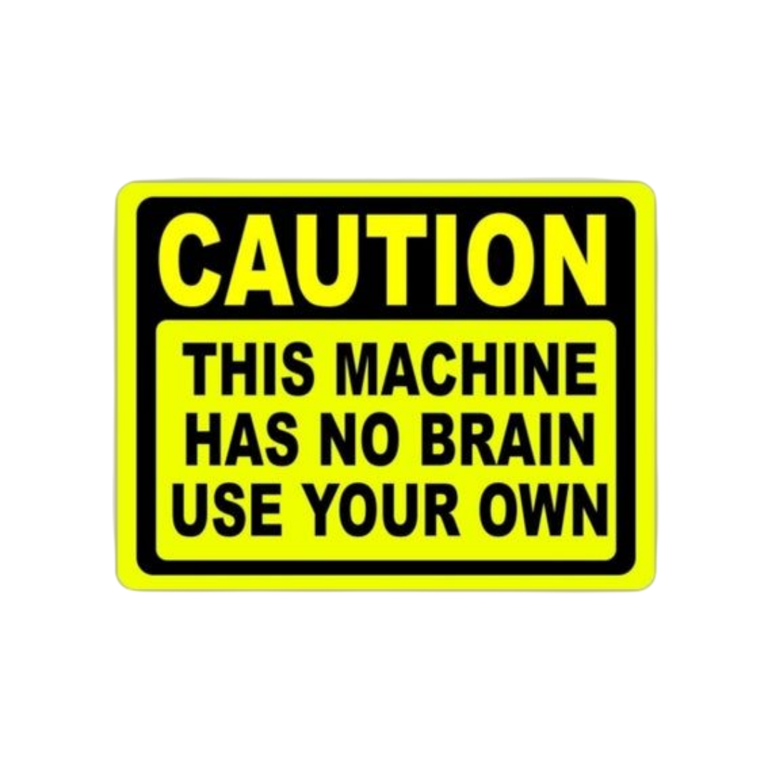 Caution: This Machine Has No Brain Sticker
