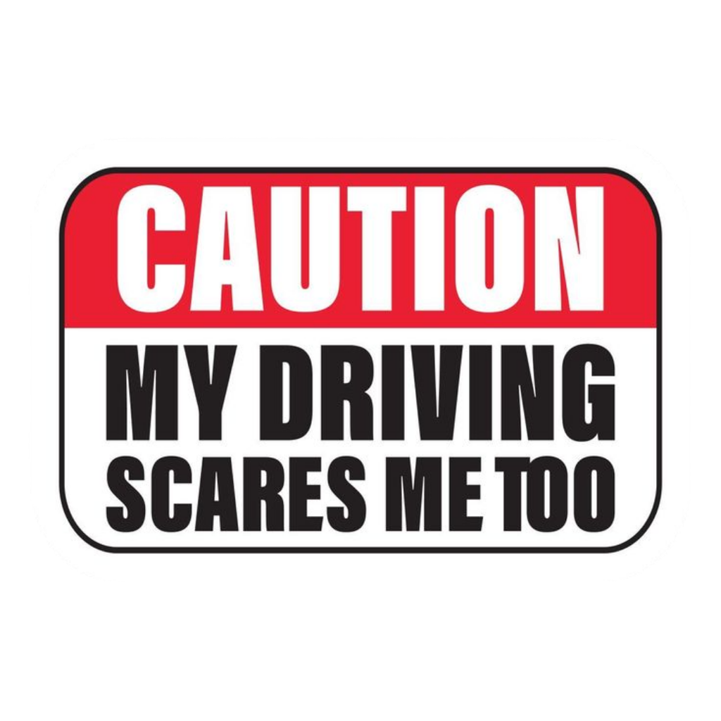 Caution: My Driving Scares Me Too Sticker