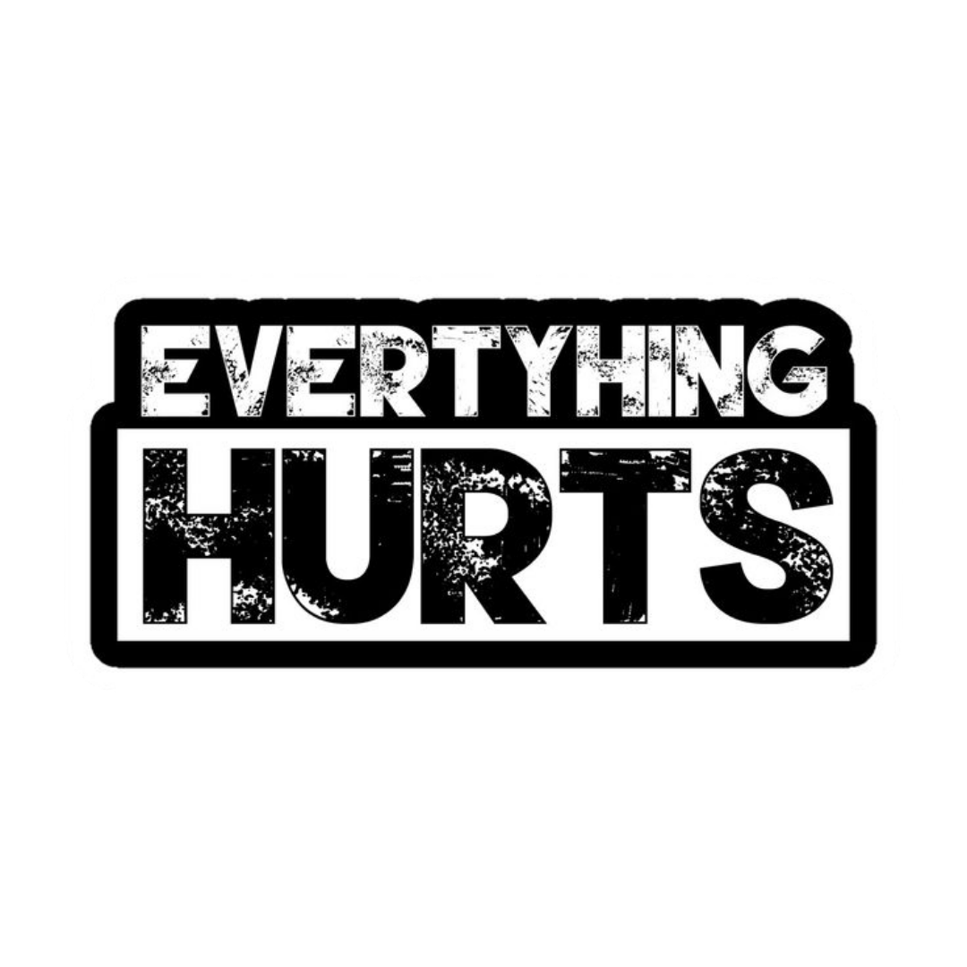 Everything Hurts